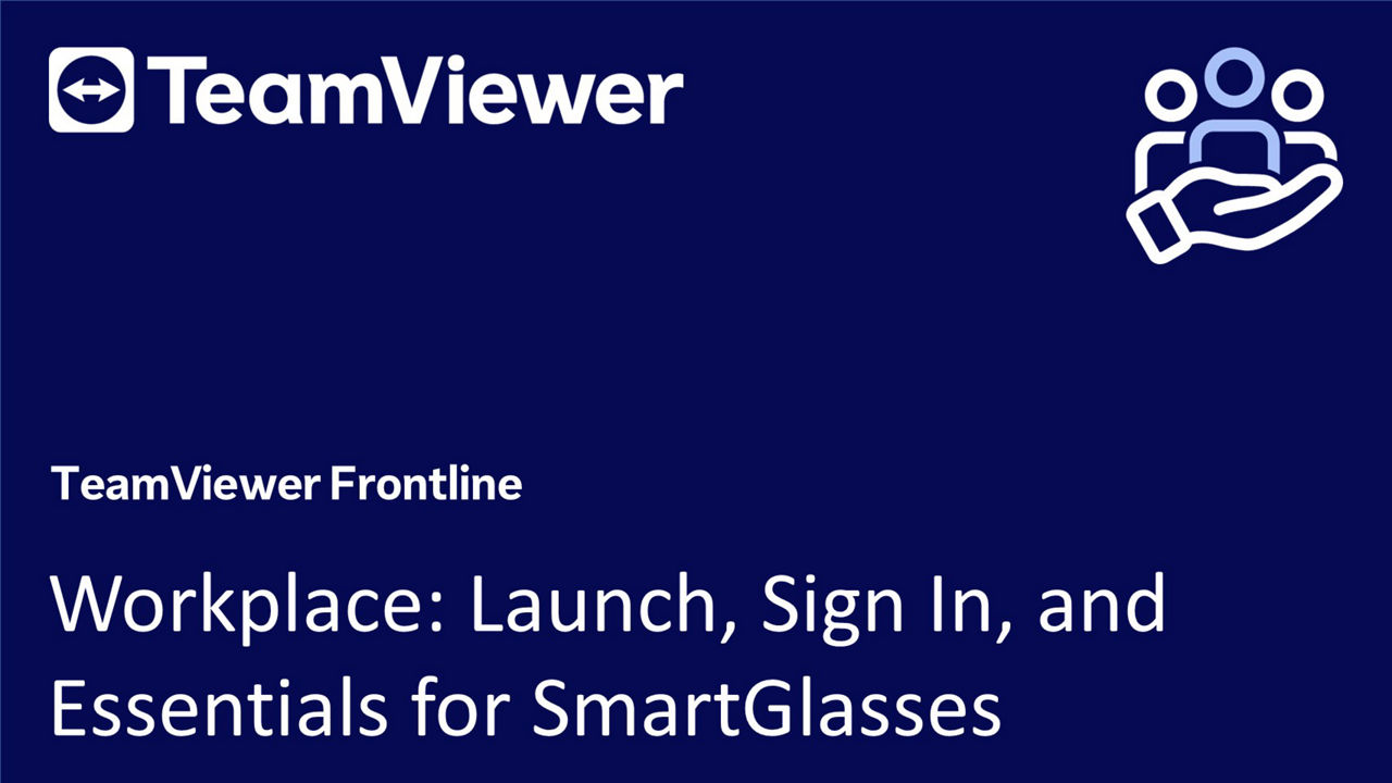 Frontline Workplace: Launch, Sign In, and Essentials for SmartGlasses  