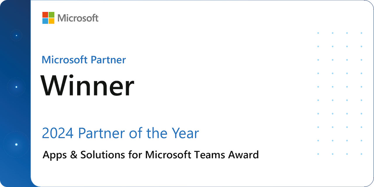 Microsoft Partner: Winner, 2024 Partner of the Year, Apps & Solutions for Microsoft Teams Award